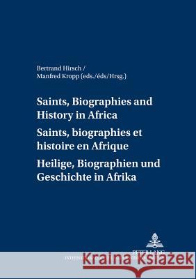 Saints, Biographies and History in Africa- Saints, Biographies Et Histoire En Afrique- Heilige, Biographien Und Geschichte in Afrika Hirsch, M. Bertrand 9783631364987 Lang, Peter, Gmbh, Internationaler Verlag Der