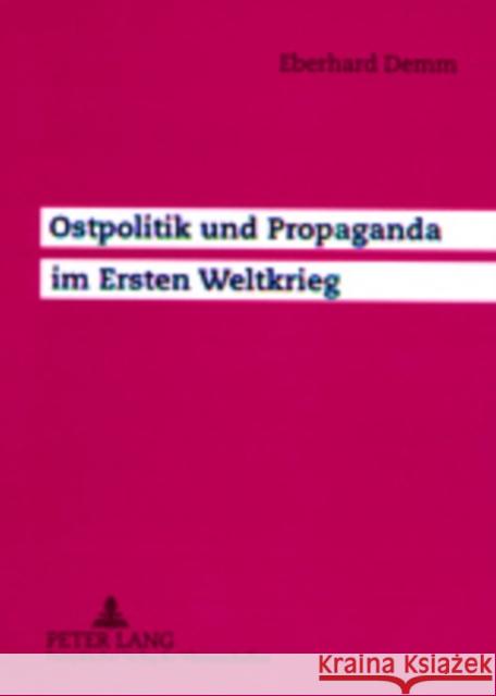 Ostpolitik Und Propaganda Im Ersten Weltkrieg Demm, Eberhard 9783631365069 Peter Lang Gmbh, Internationaler Verlag Der W