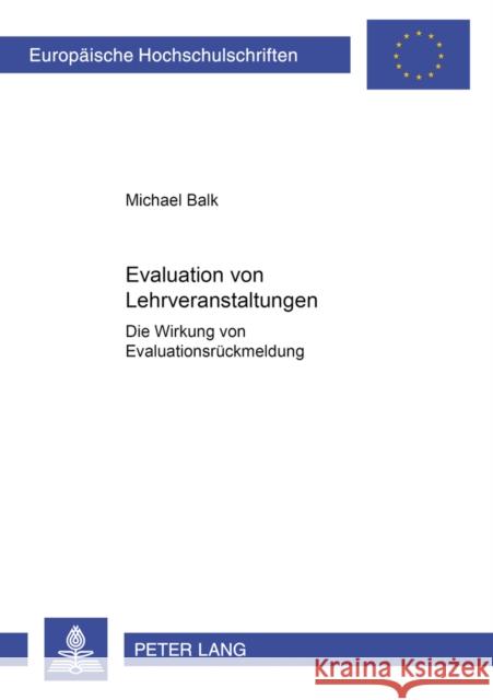 Evaluation Von Lehrveranstaltungen: Die Wirkung Von Evaluationsrueckmeldung Balk, Michael 9783631365137 Peter Lang Gmbh, Internationaler Verlag Der W