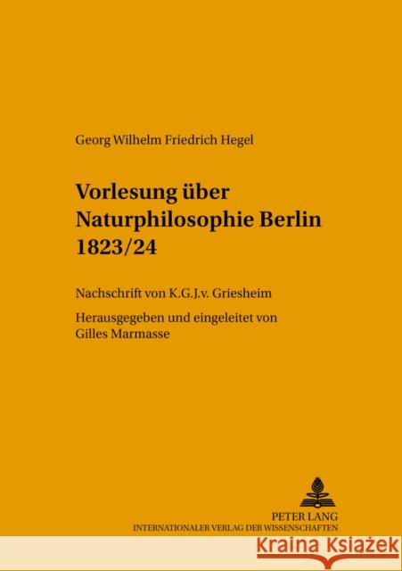 Vorlesung Ueber Naturphilosophie Berlin 1823/24: Nachschrift Von K.G.J. V. Griesheim Schneider, Helmut 9783631366356