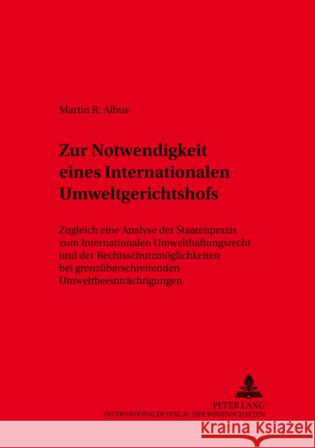 Zur Notwendigkeit Eines Internationalen Umweltgerichtshofs: Zugleich Eine Analyse Der Staatenpraxis Zum Internationalen Umwelthaftungsrecht Und Der Re Schiedermair, Hartmut 9783631366943 Peter Lang Gmbh, Internationaler Verlag Der W