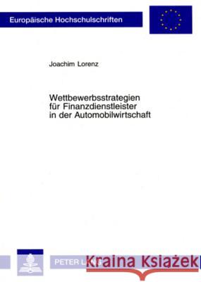 Wettbewerbsstrategien Fuer Finanzdienstleister in Der Automobilwirtschaft Lorenz, Joachim 9783631367056 Peter Lang Gmbh, Internationaler Verlag Der W