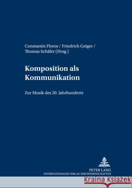 Komposition ALS Kommunikation: Zur Musik Des 20. Jahrhunderts Floros, Constantin 9783631367452