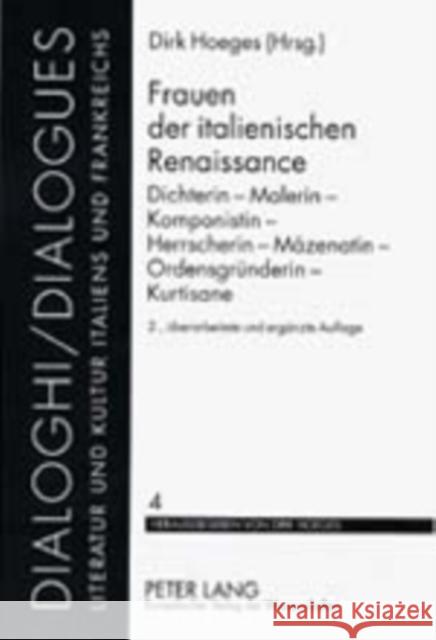 Frauen Der Italienischen Renaissance: Dichterin - Malerin - Komponistin - Herrscherin - Maezenatin - Ordensgruenderin - Kurtisane Hoeges, Dirk 9783631367537 Peter Lang Gmbh, Internationaler Verlag Der W