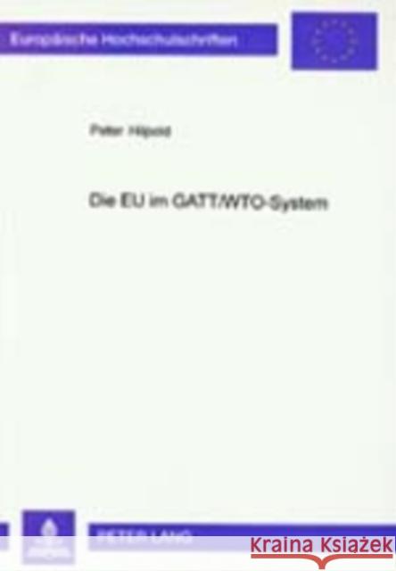 Die Eu Im Gatt/Wto-System: Aspekte Einer Beziehung «Sui Generis» Hilpold, Peter 9783631367551