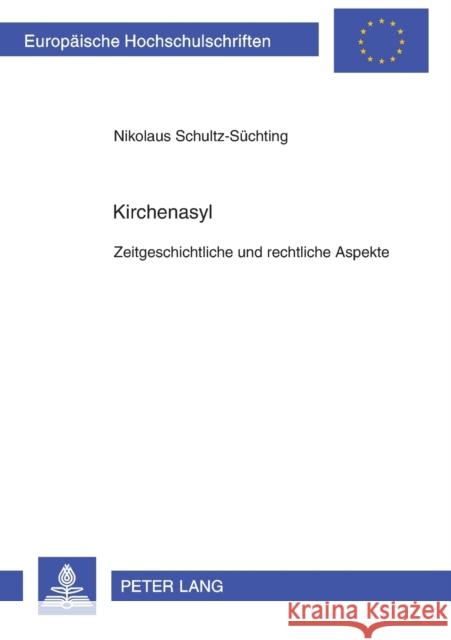 Kirchenasyl: Zeitgeschichtliche Und Rechtliche Aspekte Schultz-Süchting, Nikolaus 9783631367629 Peter Lang Gmbh, Internationaler Verlag Der W
