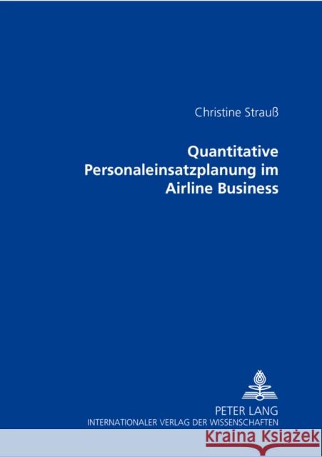 Quantitative Personaleinsatzplanung Im Airline Business Strauß, Christine 9783631367674 Peter Lang Gmbh, Internationaler Verlag Der W
