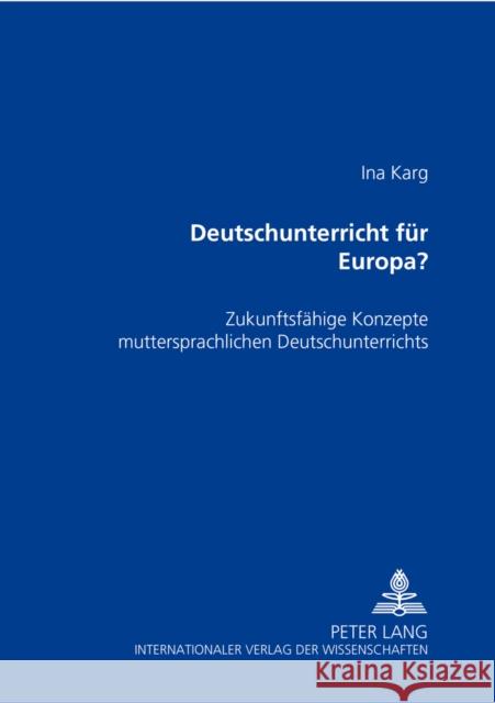 Deutschunterricht Fuer Europa?: Zukunftsfaehige Konzepte Muttersprachlichen Deutschunterrichts Karg, Ina 9783631367834 Peter Lang Gmbh, Internationaler Verlag Der W