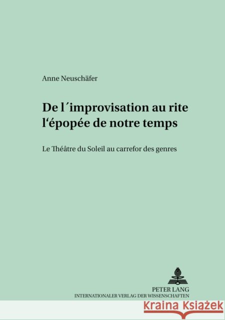 de l'Improvisation Au Rite: l'Épopée de Notre Temps: Le Théâtre Du Soleil Au Carrefour Des Genres Lope, Hans-Joachim 9783631368558 Peter Lang Gmbh, Internationaler Verlag Der W