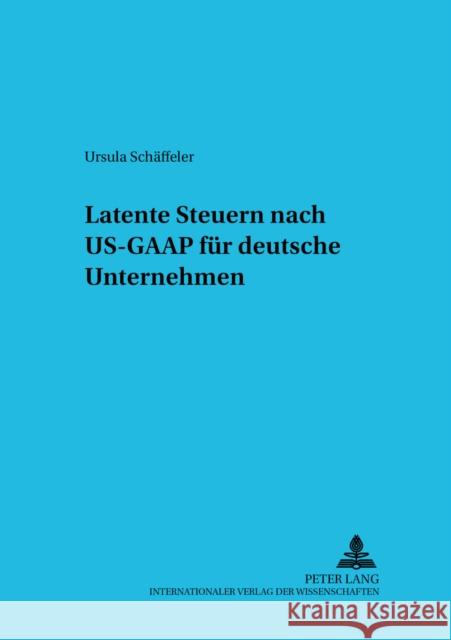 Latente Steuern Nach Us-GAAP Fuer Deutsche Unternehmen Ballwieser, Wolfgang 9783631368640