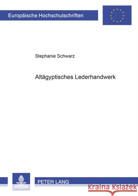 Altaegyptisches Lederhandwerk Schwarz, Stephanie 9783631368978 Peter Lang Gmbh, Internationaler Verlag Der W