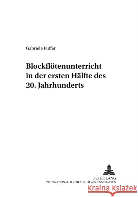 Blockfloetenunterricht in Der Ersten Haelfte Des 20. Jahrhunderts Nolte, Eckhard 9783631369449 Peter Lang Gmbh, Internationaler Verlag Der W