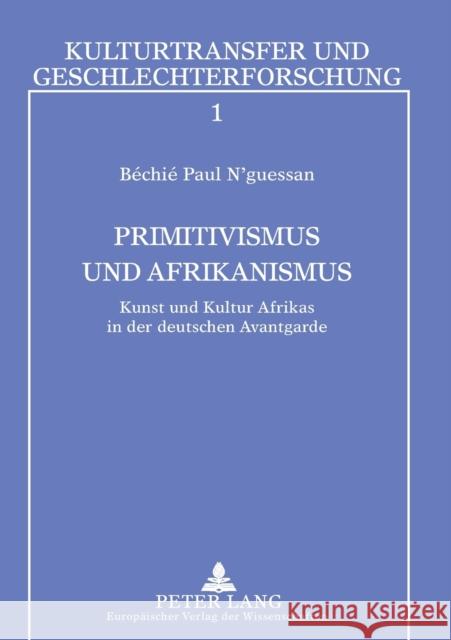 Primitivismus und Afrikanismus; Kunst und Kultur Afrikas in der deutschen Avantgarde Penkert, Sibylle 9783631369524 Peter Lang Gmbh, Internationaler Verlag Der W