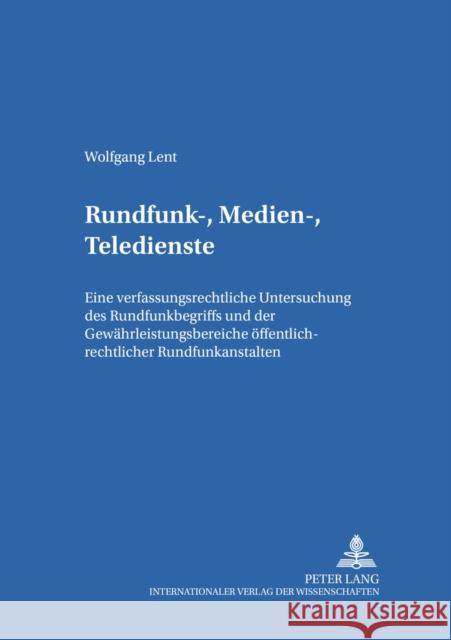 Rundfunk-, Medien-, Teledienste: Eine Verfassungsrechtliche Untersuchung Des Rundfunkbegriffs Und Der Gewaehrleistungsbereiche Oeffentlich-Rechtlicher Dörr, Dieter 9783631369609