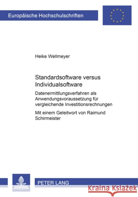 Standardsoftware Versus Individualsoftware: Datenermittlungsverfahren ALS Anwendungsvoraussetzung Fuer Vergleichende Investitionsrechnungen Wellmeyer, Heike 9783631370322 Peter Lang Gmbh, Internationaler Verlag Der W