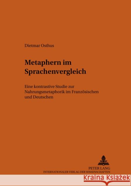 Metaphern Im Sprachenvergleich: Eine Kontrastive Studie Zur Nahrungsmetaphorik Im Franzoesischen Und Deutschen Schmitt, Christian 9783631370384