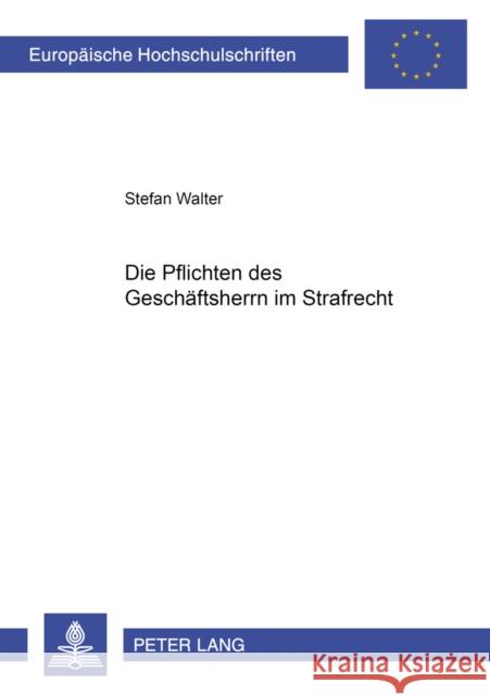 Die Pflichten Des Geschaeftsherrn Im Strafrecht Walter, Stefan 9783631370797 Peter Lang Gmbh, Internationaler Verlag Der W