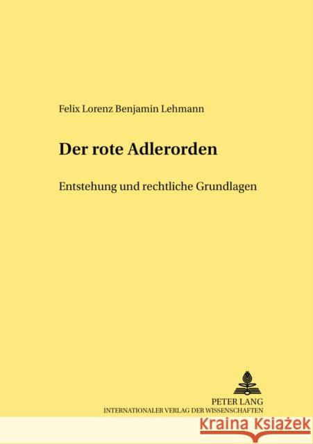 Der Rote Adlerorden: Entstehung Und Rechtliche Grundlagen (1705-1918) Hattenhauer, Hans 9783631370940 Lang, Peter, Gmbh, Internationaler Verlag Der