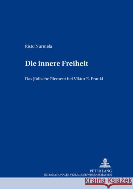 Die innere Freiheit; Das jüdische Element bei Viktor E. Frankl Gimpl, Georg 9783631371718 Peter Lang Gmbh, Internationaler Verlag Der W