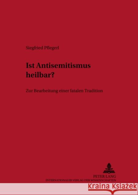 Ist Antisemitismus Heilbar?: Zur Bearbeitung Einer Fatalen Tradition Ehalt, Hubert Christian 9783631372029