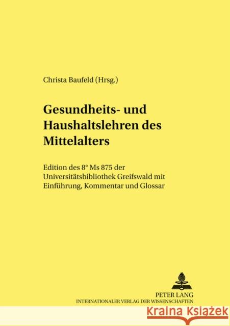 Gesundheits- Und Haushaltslehren Des Mittelalters: Edition Des 8° MS 875 Der Universitaetsbibliothek Greifswald Mit Einfuehrung, Kommentar Und Glossar Bein, Thomas 9783631372531