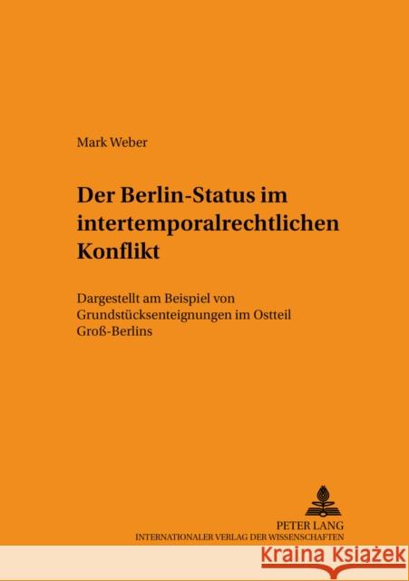 Der Berlin-Status Im Intertemporalrechtlichen Konflikt: Dargestellt Am Beispiel Von Grundstuecksenteignungen Im Ostteil Groß-Berlins Rupp, Ruth 9783631373064 Lang, Peter, Gmbh, Internationaler Verlag Der