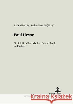 Paul Heyse: Ein Schriftsteller Zwischen Deutschland Und Italien Berbig, Roland 9783631373781