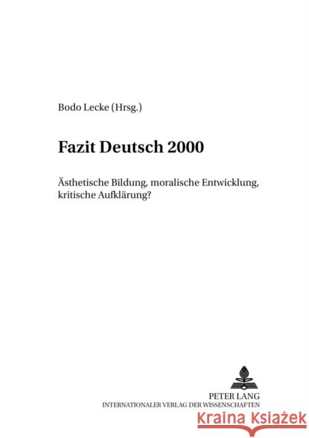 Fazit Deutsch 2000: Aesthetische Bildung, Moralische Entwicklung, Kritische Aufklaerung? Lecke, Bodo 9783631373859 Peter Lang Gmbh, Internationaler Verlag Der W