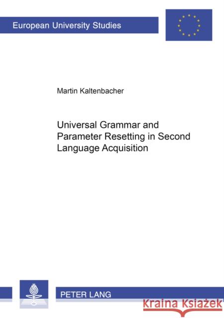 Universal Grammar and Parameter Resetting in Second Language Acquisition Kaltenbacher, Martin 9783631374306 Peter Lang Gmbh, Internationaler Verlag Der W