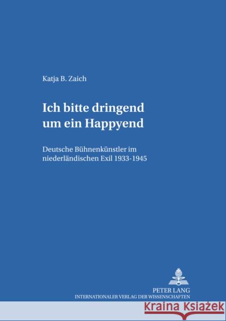 «Ich Bitte Dringend Um Ein Happyend.»: Deutsche Buehnenkuenstler Im Niederlaendischen Exil 1933-1945 Müller, Hans-Harald 9783631374405