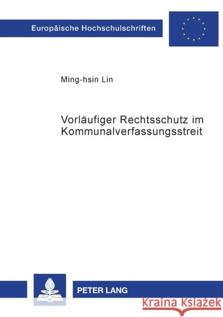 Vorläufiger Rechtsschutz im Kommunalverfassungsstreit Lin, Ming-Hsin 9783631374566 Lang, Peter, Gmbh, Internationaler Verlag Der