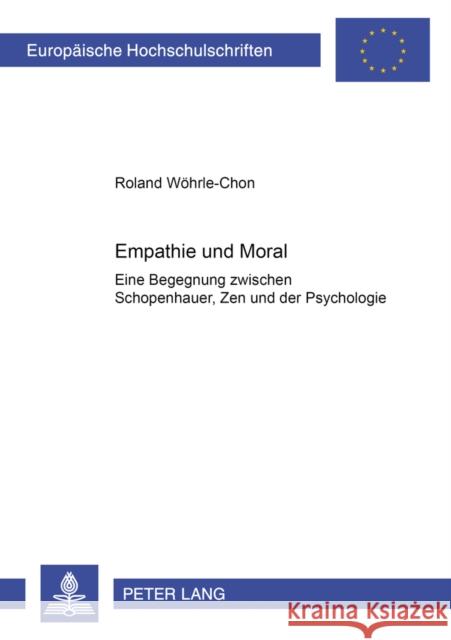 Empathie Und Moral: Eine Begegnung Zwischen Schopenhauer, Zen Und Der Psychologie Wöhrle-Chon, Roland 9783631374665 Lang, Peter, Gmbh, Internationaler Verlag Der