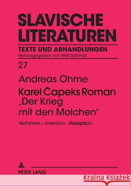 Karel Čapeks Roman Der Krieg mit den Molchen; Verfahren - Intention - Rezeption Schmid, Wolf 9783631374771