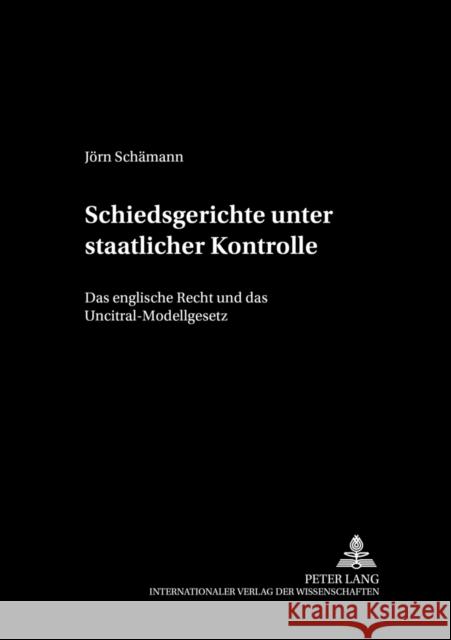 Schiedsgerichte Unter Staatlicher Kontrolle: Das Englische Recht Und Das Uncitral-Modellgesetz Labes, Hubertus W. 9783631374818 Lang, Peter, Gmbh, Internationaler Verlag Der