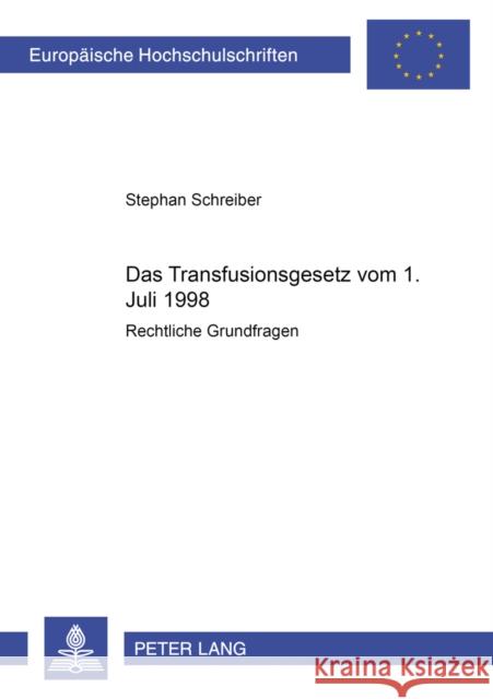 Das Transfusionsgesetz Vom 1. Juli 1998: Rechtliche Grundfragen Schreiber, Stephan 9783631375136 Lang, Peter, Gmbh, Internationaler Verlag Der