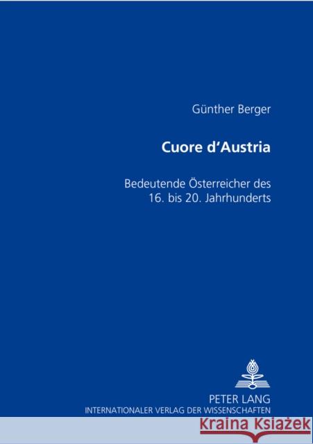 Cuore d'Austria: Bedeutende Oesterreicher Des 16. Bis 20. Jahrhunderts Berger, Günther 9783631375563 Lang, Peter, Gmbh, Internationaler Verlag Der