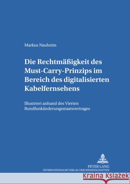 Die Rechtmaeßigkeit Des Must-Carry-Prinzips Im Bereich Des Digitalisierten Kabelfernsehens in Der Bundesrepublik Deutschland: Illustriert Anhand Des V Dörr, Dieter 9783631375617 Peter Lang Gmbh, Internationaler Verlag Der W