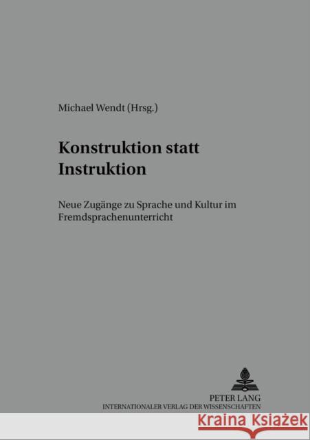 Konstruktion Statt Instruktion: Neue Zugaenge Zu Sprache Und Kultur Im Fremdsprachenunterricht Würffel, Nicola 9783631375686 Peter Lang Gmbh, Internationaler Verlag Der W