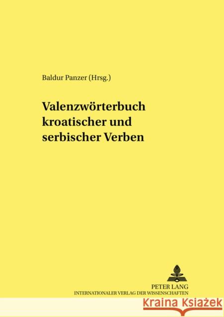 Valenzwoerterbuch Kroatischer Und Serbischer Verben: Unter Mitarbeit Von Svetlana Ressel- Endredaktion: Renata Savor-Koehl Und Alexander Teutsch Panzer, Baldur 9783631376096