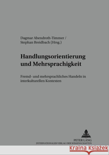 Handlungsorientierung Und Mehrsprachigkeit: Fremd- Und Mehrsprachliches Handeln in Interkulturellen Kontexten Wendt, Michael 9783631376508 Peter Lang Gmbh, Internationaler Verlag Der W