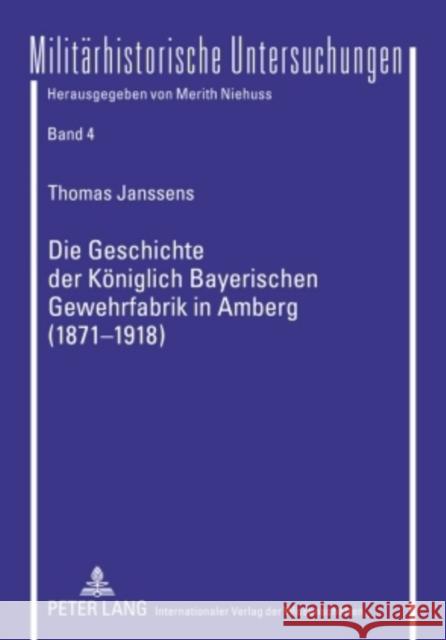 Die Geschichte Der Koeniglich Bayerischen Gewehrfabrik in Amberg (1871-1918): Ein Beitrag Zur Wirtschafts- Und Sozialgeschichte Bayerns Niehuss, Merith 9783631377192 Lang, Peter, Gmbh, Internationaler Verlag Der