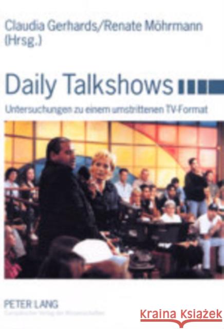 Daily Talkshows: Untersuchungen Zu Einem Umstrittenen Tv-Format Gerhards, Claudia 9783631377390