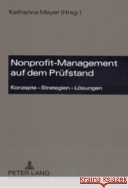 Nonprofit-Management Auf Dem Pruefstand: Konzepte - Strategien - Loesungen Meyer, Katharina 9783631377758