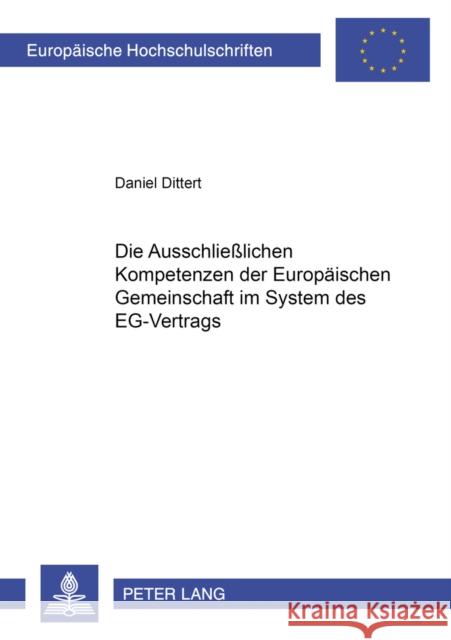 Die Ausschließlichen Kompetenzen Der Europaeischen Gemeinschaft Im System Des Eg-Vertrags Dittert, Daniel 9783631378038 Lang, Peter, Gmbh, Internationaler Verlag Der