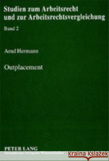 Outplacement: Eine Untersuchung Der Individualvertraglichen Gestaltung Und Kollektivarbeitsrechtlichen Aspekte Eines Neuen Instrumen Weiss, Manfred 9783631378045