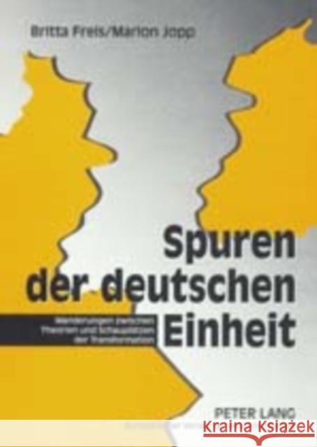 Spuren Der Deutschen Einheit: Wanderungen Zwischen Theorien Und Schauplaetzen Der Transformation Freis, Britta 9783631378106 Peter Lang Gmbh, Internationaler Verlag Der W
