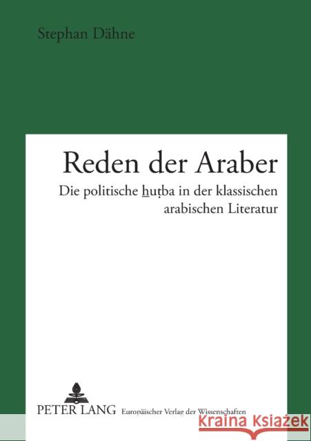 Reden der Araber; Die politische huṭba in der klassischen arabischen Literatur Dähne, Stephan 9783631378144 Lang, Peter, Gmbh, Internationaler Verlag Der