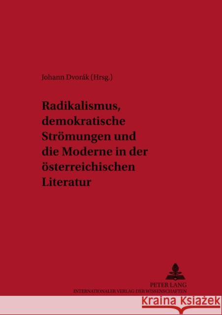 Radikalismus, Demokratische Stroemungen Und Die Moderne in Der Oesterreichischen Literatur Beutin, Wolfgang 9783631378267