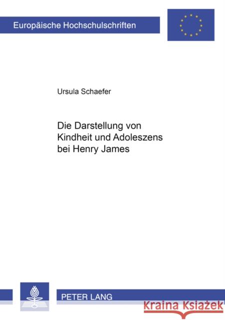 Die Darstellung Von Kindheit Und Adoleszenz Bei Henry James Schaefer, Ursula 9783631379127 Peter Lang Gmbh, Internationaler Verlag Der W