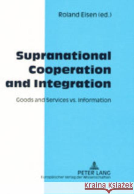 Supranational Cooperation and Integration: Goods and Services vs. Information Eisen, Roland 9783631379271